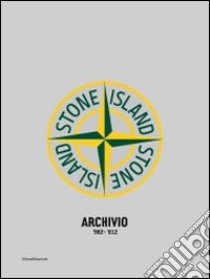 Stone Island. Archivio '982-'012. Ediz. italiana, inglese e francese libro