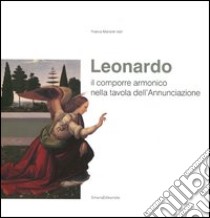 Leonardo. Il comporre armonico nella tavola dell'Annunciazione. Ediz. illustrata libro di Manenti Valli Franca