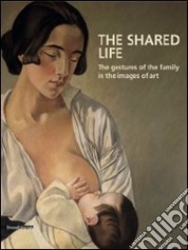 The Shared Life. The Gestures Of The Family In The Images Of Art libro