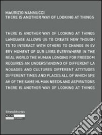 Maurizio Nannucci. There is another way of looking at things. Ediz. italiana, inglese, tedesca e francese libro di Hegyi L. (cur.)