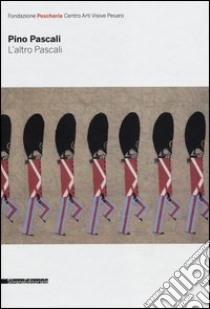 Pino Pascali. L'altro Pascali. Un itinerario attraverso le opere per il cinema e la televisione. Catalogo della mostra (Pesaro, 15 luglio-9 settembre 2012). Ediz. illustrata libro di Ferraria D. (cur.); Niccolini J. (cur.)