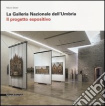 La Galleria Nazionale dell'Umbria. Il progetto espositivo libro di Severi Mauro