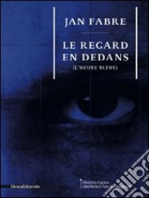 Jan Fabre. Le Regard En Dedans (L'Heure Bleue) libro