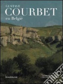 Gustave Courbet En Belgie. R?Alisme Van Levende Kunst Tot Vrije Kunst. [Dutch Ed.] libro