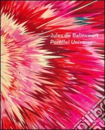 Jules de Balincourt. Parallel universe. Catalogo della mostra (Reggio Emilia, 7 ottobre 2012-27 gennaio 2013). Ediz. italiana ed inglese libro