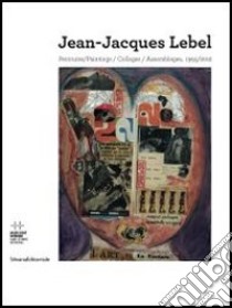 Jean-Jacques Lebel. Peintures/ Paintings/ Collages/ Assemblages 1955/2012 libro