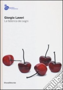 Giorgio Laveri. La fabbrica dei sogni. Catalogo della mostra (Mondovì, 13 ottobre-25 novembre 2012). Ediz. illustrata libro di Zelatore R. (cur.)