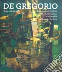 De Gregorio. Opere 1935-2004. Catalogo della mostra (Spoleto, 15 dicem-27 gennaio 2013). Ediz. illustrata libro