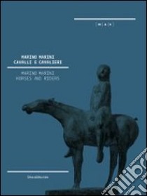 Marino Marini. Cavalli e cavalieri. Catalogo della mostra (Nuoro, 15 dicembre 2012-24 febbraio 2013). Ediz. italiana e inglese libro di Giusti L. (cur.); Salvadori A. (cur.)