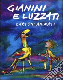 Gianini e Luzzati. Cartoni animati. Catalogo della mostra (Torino, 23 gennaio 2013-12 maggio 2013). Ediz. illustrata libro di Bastiancich A. (cur.); Rezza Gianini C. (cur.)