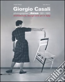 Giorgio Casali photographer. Domus 1951-1983. Catalogo della mostra (Verona, 15 febbraio-5 maggio 2013). Ediz. italiana e inglese libro di Maggi Angelo; Zannier Italo