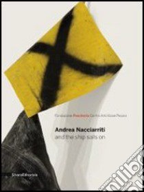 Andrea Nacciarriti and the ship sails on. Catalogo della mostra (Pesaro, 17 febbraio-7 aprile 2013). Ediz. italiana e inglese libro di Eberspacher O. (cur.)