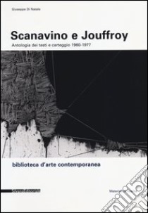 Scanavino e Jouffroy. Antologia dei testi e carteggio 1960-1977 libro di Di Natale Giuseppe