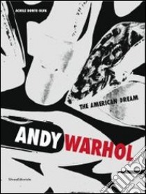 Andy Warhol. The american dream. Catalogo della mostra (Porto Cervo, 22 giugno-15 settembre 2013). Ediz. italiana e inglese libro di Bonito Oliva A. (cur.)