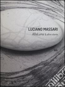 Luciano Massari. Alla luna & altre storie. Ediz. italiana e inglese libro di Filardo Daria