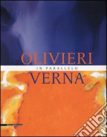 Olivieri-Verna. In parallelo. Catalogo della mostra (Marsala, 30 giugno-27 ottobre 2013). Ediz. illustrata libro di Troisi S. (cur.)