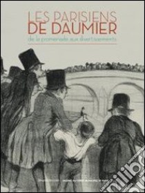 Les Parisiens De Daumier De La Promenade Aux Divertissements libro