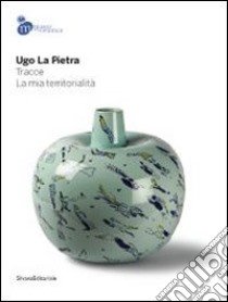 Ugo la Pietra. Tracce. La mia territorialità. Catalogo della mostra (Mondovì, 26 ottobre 2013-6 gennaio 2014). Ediz. illustrata libro di Zelatore R. (cur.)