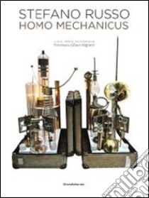 Stefano Russo. Homo mechanico. Ediz. italiana, inglese, francese libro di Alfano Miglietti F. (cur.)