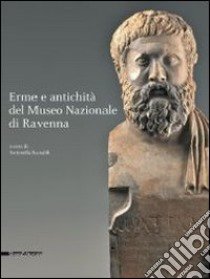 Erme e antichità dal Museo nazionale di Ravenna. Ediz. illustrata libro di Ranaldi A. (cur.)