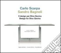 Carlo Scarpa, Sandro Bagnoli. Il design per Dino Gavina. Ediz. italiana e inglese libro di Bagnoli S. (cur.); Di Lieto A. (cur.)