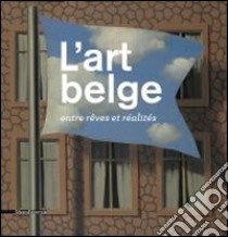 L'art belge. Entre rêves et réalités. Ediz. illustrata libro di Leblanc C. (cur.)