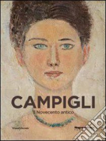 Campigli. Il Novecento antico. Catalogo della mostra (Mamiano di Traversetolo, 22 marzo-29 giugno 2014). Ediz. illustrata libro di Roffi S. (cur.)