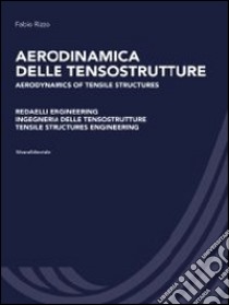 Aerodinamica delle tensostrutture. Redaelli Engineering Ingegneria delle tensostrutture libro di Rizzo Fabio