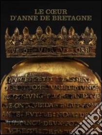 Le Coeur D'Anne De Bretagne libro