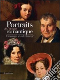 Portraits De L'?Poque Romantique. Une Passion De Collectionneur libro