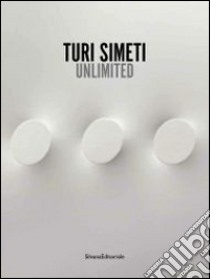 Turi Simeti. Unlimited. Catalogo della mostra (Milano, 26 marzo-3 maggio 2014). Ediz. illustrata libro di Tommasi L. (cur.)