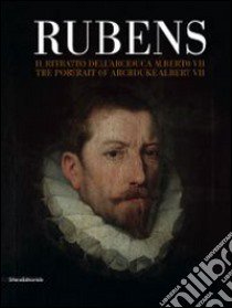 Rubens. Il ritratto dell'arciduca Alberto VII. Ediz. italiana e inglese libro di Paolini C. (cur.)