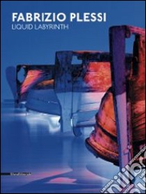 Fabrizio Plessi. Liquid Labyrinth libro