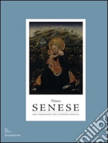 Pittura senese. Ars narrandi nell'Europa gotica. Catalogo della mostra (Bruxelles, settembre 2014-gennaio 2015; Rouen, marzo-agosto 2015). Ediz. illustrata libro di Guiducci A. (cur.); Scalini M. (cur.)