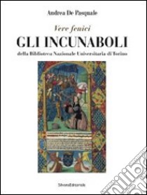 Gli incunaboli della Biblioteca Nazionale Universitaria di Torino. Catalogo della mostra (Torino, 23 maggio-19 luglio 2014) libro di De Pasquale Andrea