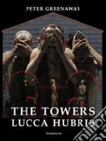 The towers. Lucca Hubris. Ediz. italiana e inglese libro di Greenway Peter