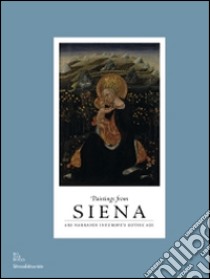 Paintings From Siena. Ars Narrandi In Europe'S Gothic Age libro