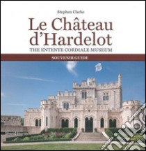 Le château d'Hardelot. The entente cordiale museum souvenir guide libro di Clarke Stephen
