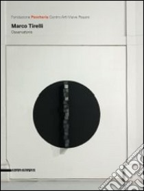 Marco Tirelli. Osservatorio. Catalogo della mostra (Pesaro, 15 giugno-28 settembre 2014). Ediz. italiano e inglese libro di Pratesi L. (cur.)
