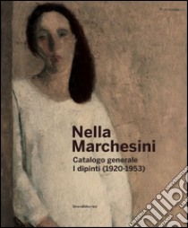 Nella Marchesini. Catalogo generale. I dipinti (1920-1953). Ediz. illustrata libro di Bertolino G. (cur.)