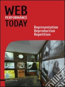 Web performance today. Rapresentation, reproduction, repetition. Ediz. italiana e inglese libro di Egger H. (cur.); Tricoli A. (cur.)