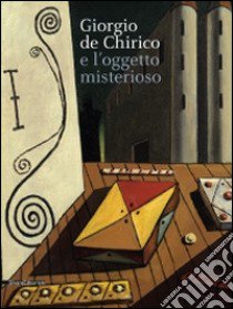 De Chirico e l'oggetto misterioso. Catalogo della mostra (27 settembre 2014-1 febbraio 2015). Ediz. illustrata libro di Noel-Johnson V. (cur.)