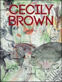 Cecily Brown. Ediz. illustrata libro di Eccher D. (cur.)