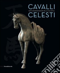 Cavalli celesti. Raffigurazioni equestri nella Cina antica. Catalogo della mostra (Torino, 20 novembre 2014-22 febbraio 2015). Ediz. illustrata libro di Guglielminotti Trivel M. (cur.)