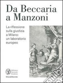 La riflessione sulla giustizia a Milano da Beccaria a Manzoni. Un laboratorio europeo. Catalogo della mostra (Milano, 28 ottobre 2014-12 febbraio 2015). Ediz. illustrata libro di Panizza G. (cur.)