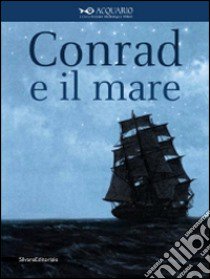 Conrad e il mare libro di Costa G. (cur.); Polezzo E. (cur.); Rizzardini M. (cur.)