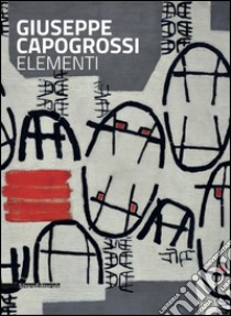 Giuseppe Capogrossi. Catalogo della mostra (Milano, novembre 2014-gennaio 2015). Ediz. italiana e inglese libro di Tega E. (cur.); Tega F. (cur.)