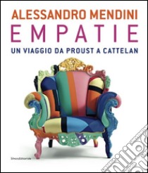 Alessandro Mendini. Empatie. Un viaggio da Proust a Cattelan. Ediz. italiana e francese libro di Fiz A. (cur.)