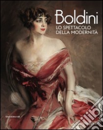Boldini. Lo spettacolo della modernità. Ediz. illustrata libro di Dini F. (cur.); Mazzocca F. (cur.)