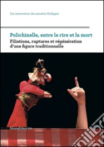 Polichinelle, Entre Le Rire Et La Mort. Filiations, Ruptures Et R?G?N?Ration D'Une Figure Traditionnelle libro